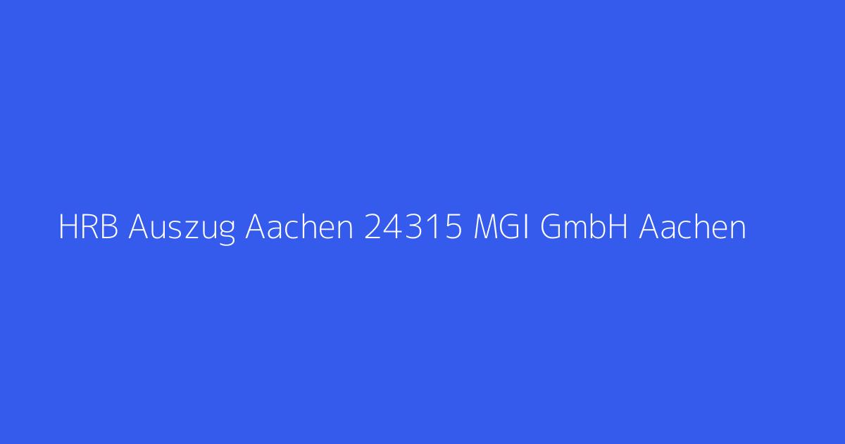 HRB Auszug Aachen 24315 MGI GmbH Aachen